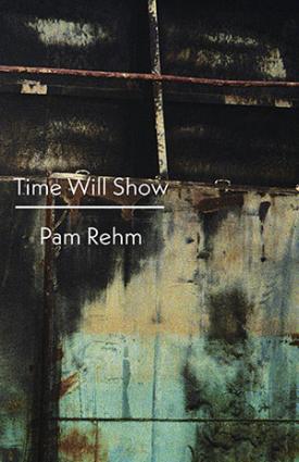 Time will Show by Pam Rehm