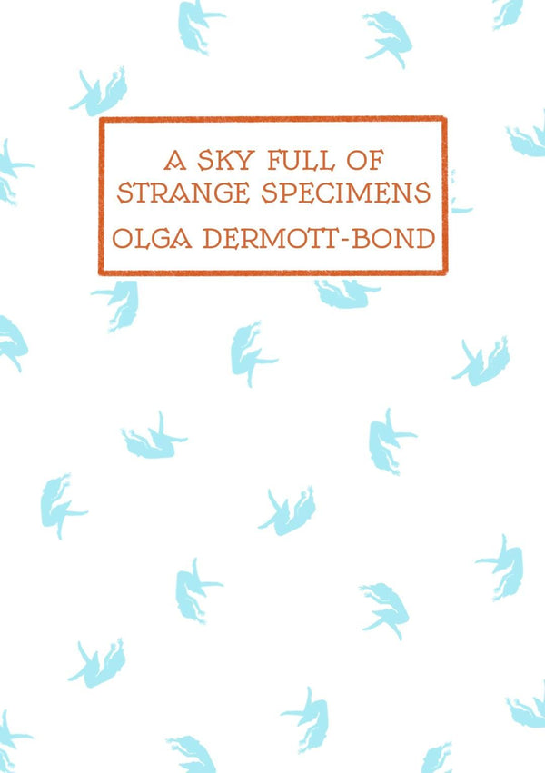 A Sky Full of Strange Specimens by Olga Dermott-Bond