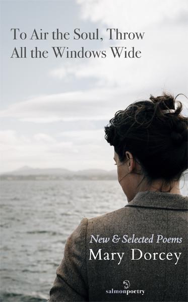 To Air the Soul, Throw All the Windows Wide: New & Selected Poems by Mary Dorcey