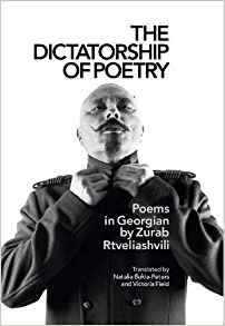The Dictatorship of Poetry by By Zurab Rtveliashvili, translated by Natalia Bukia-Peters and Victoria Field