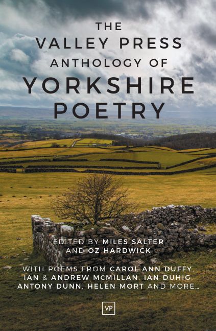 The Valley Press Anthology of Yorkshire Poetry Edited by Miles Salter & Oz Hardwick